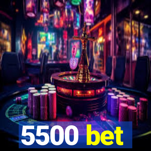 5500 bet